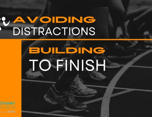 Avoiding Distractions – Building to Finish