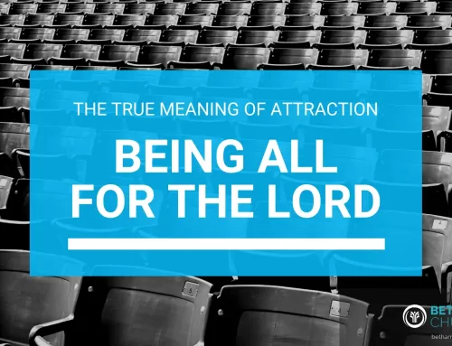 The True Meaning of Attraction – Being All for the Lord